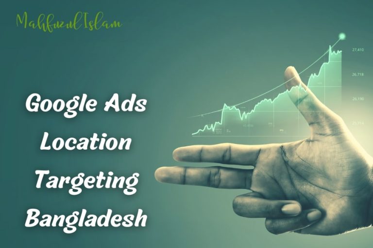 Google ads location tips in Bangladesh - mahfuzul islam